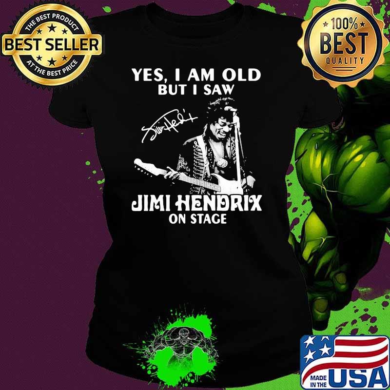 Yes i am old but i saw Jimi Hendrix On stage signature Ladies tee Yes i am old but i saw Jimi Hendrix On stage signature Ladies tee