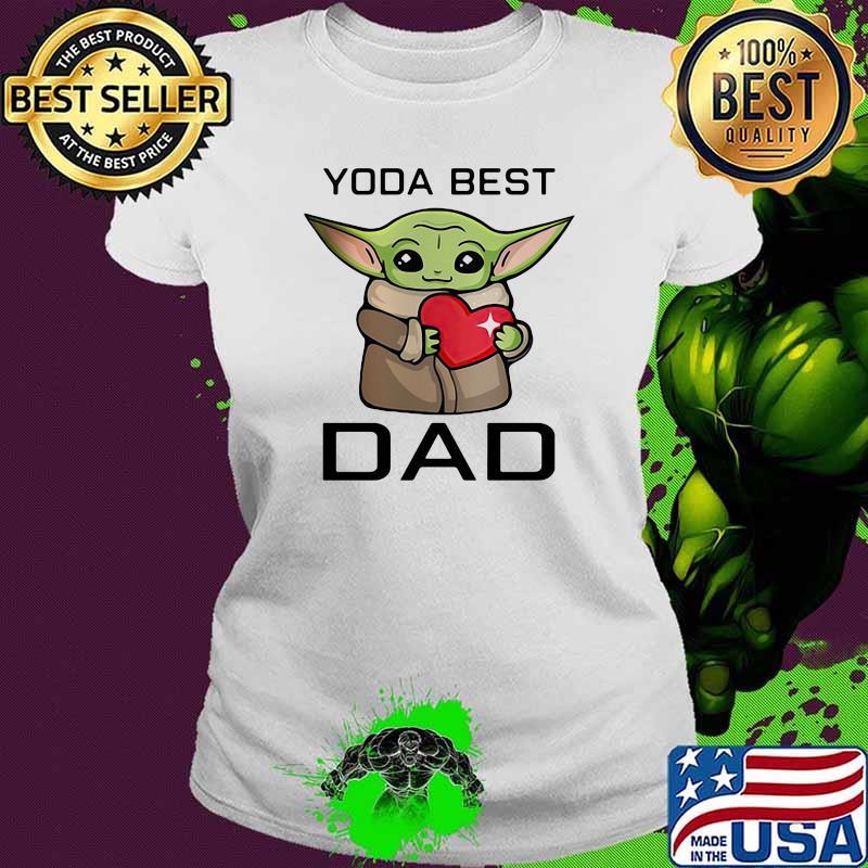 Yoda best dad hug heart Ladies tee Yoda best dad hug heart Ladies tee