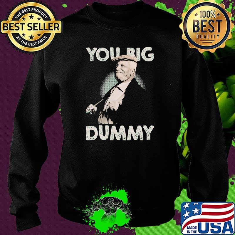 You big dummy Sweater You big dummy Sweater