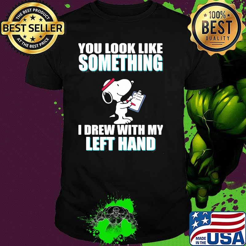 You look like something i drew with my left hand snoopy shirt