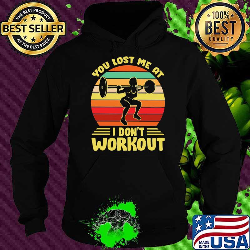 You Lost Me At I Don't Workout Weightlifting Vintage Shirt Hoodie You Lost Me At I Don't Workout Weightlifting Vintage Shirt Hoodie