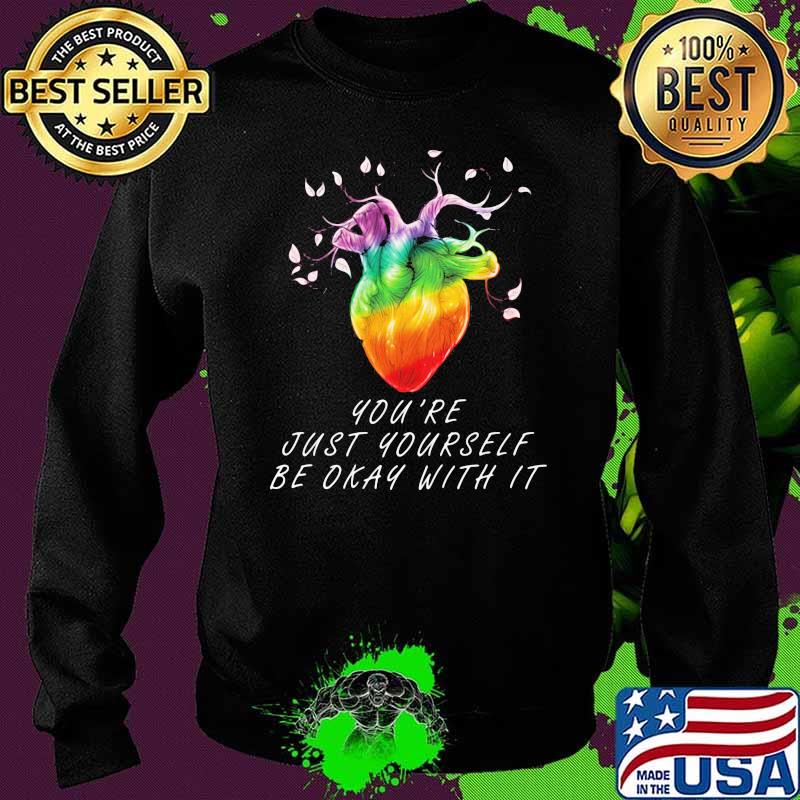 You're Just Yourself Be Okay With It Heart TRee LGBT Shirt Sweater You're Just Yourself Be Okay With It Heart TRee LGBT Shirt Sweater