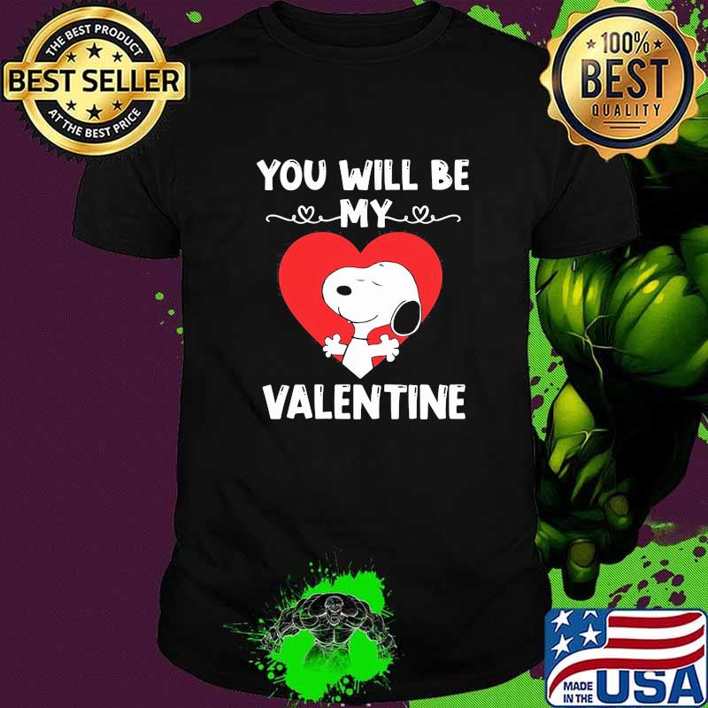 You will be my valentine snoopy shirt
