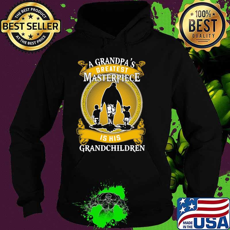A Grandpa's Greatest Masterpiece Is His Grandchildren Shirt Hoodie A Grandpa's Greatest Masterpiece Is His Grandchildren Shirt Hoodie