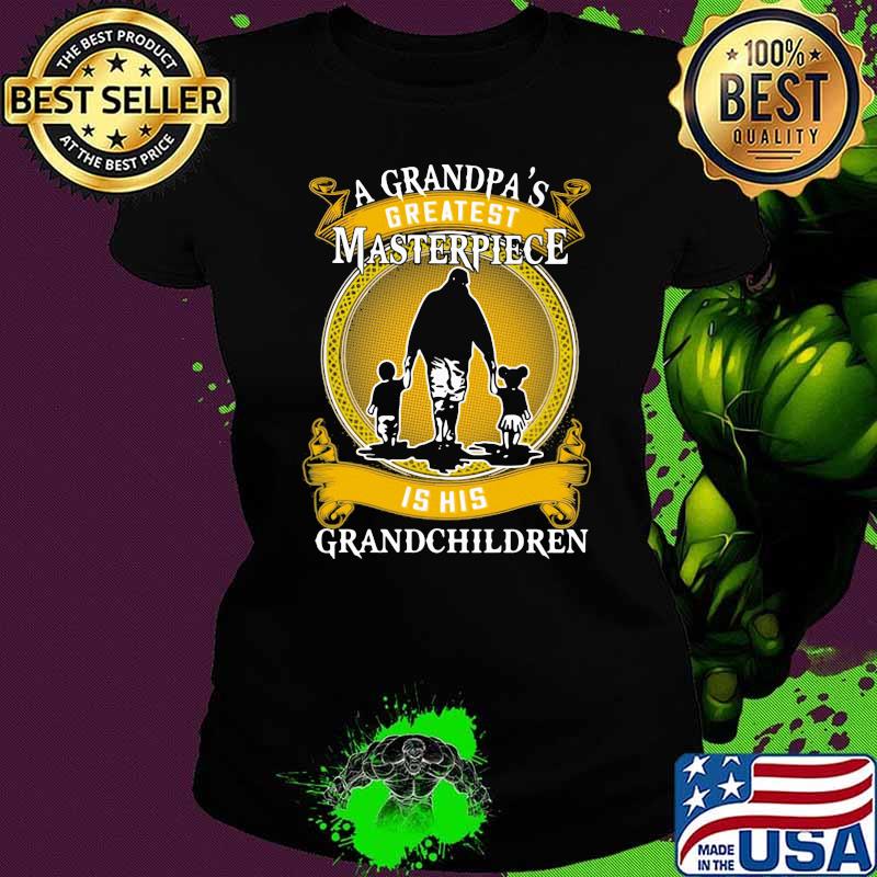 A Grandpa's Greatest Masterpiece Is His Grandchildren Shirt Ladies tee A Grandpa's Greatest Masterpiece Is His Grandchildren Shirt Ladies tee