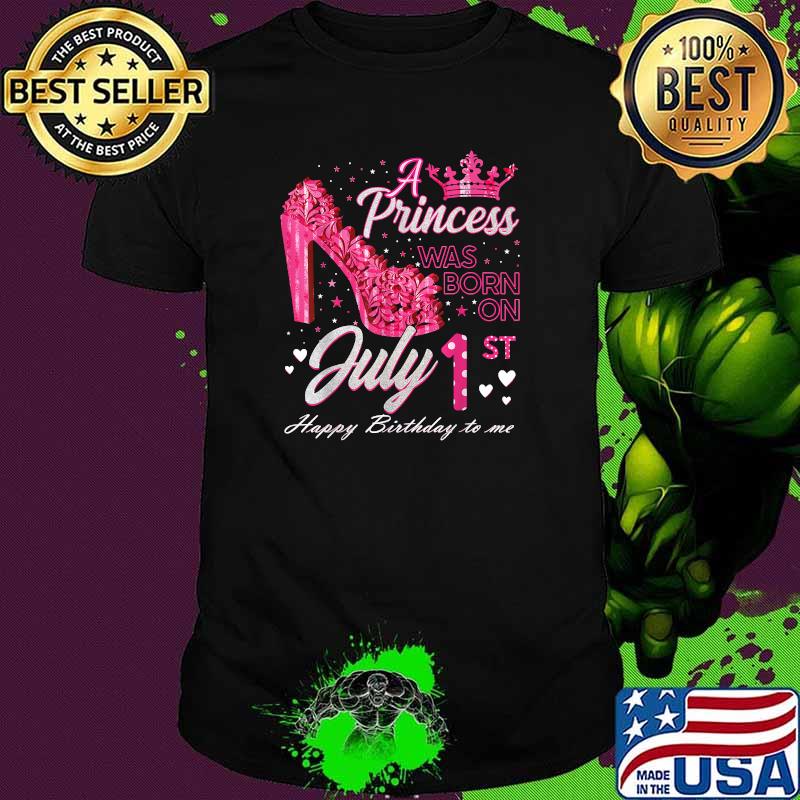 A Princess Was Born on July 1 High Heels July 1st Birthday T-Shirt