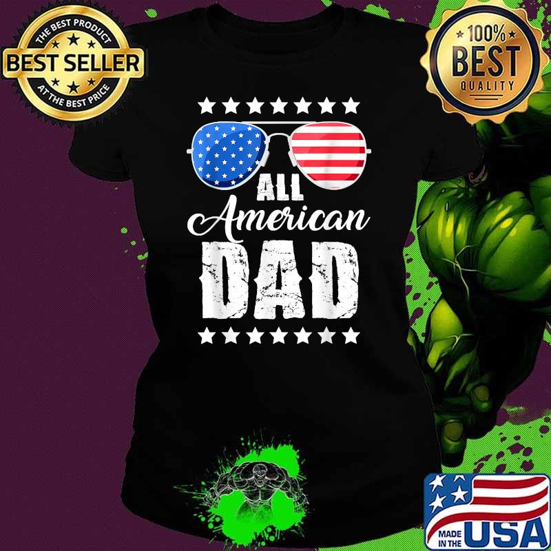 All American Dad 4th of July Independence Sunglasses Daddy T-Shirt Ladies tee All American Dad 4th of July Independence Sunglasses Daddy T-Shirt Ladies tee