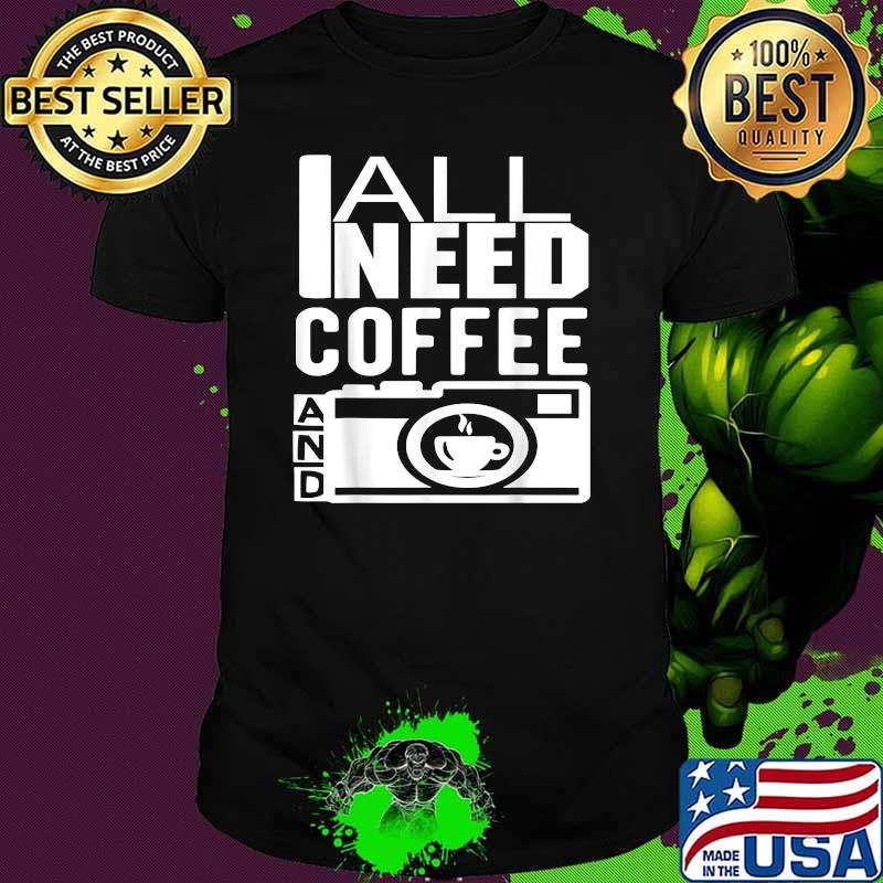 All I Need is Coffee and My Camera Photographer T-Shirt