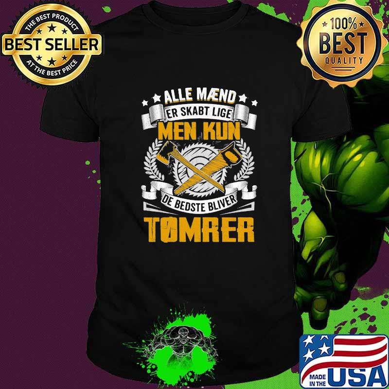Alle Maend Er Skabt Lige Men Kun Wood Shirt