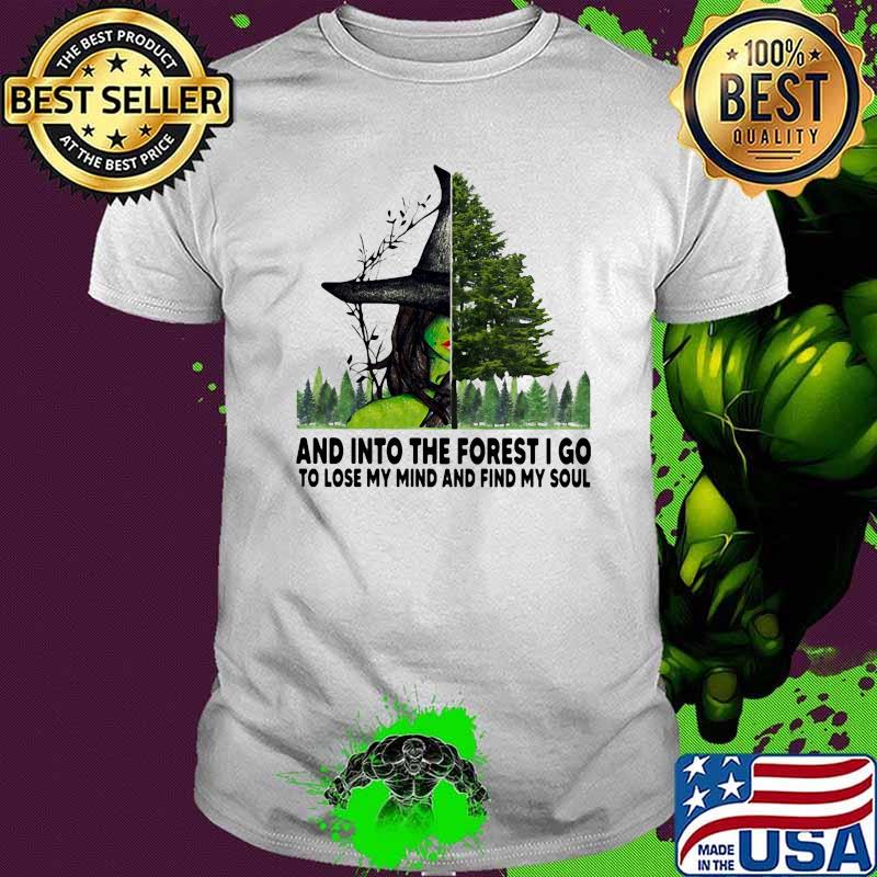 And into the forest i go to lose my mind and find my soul witch shirt