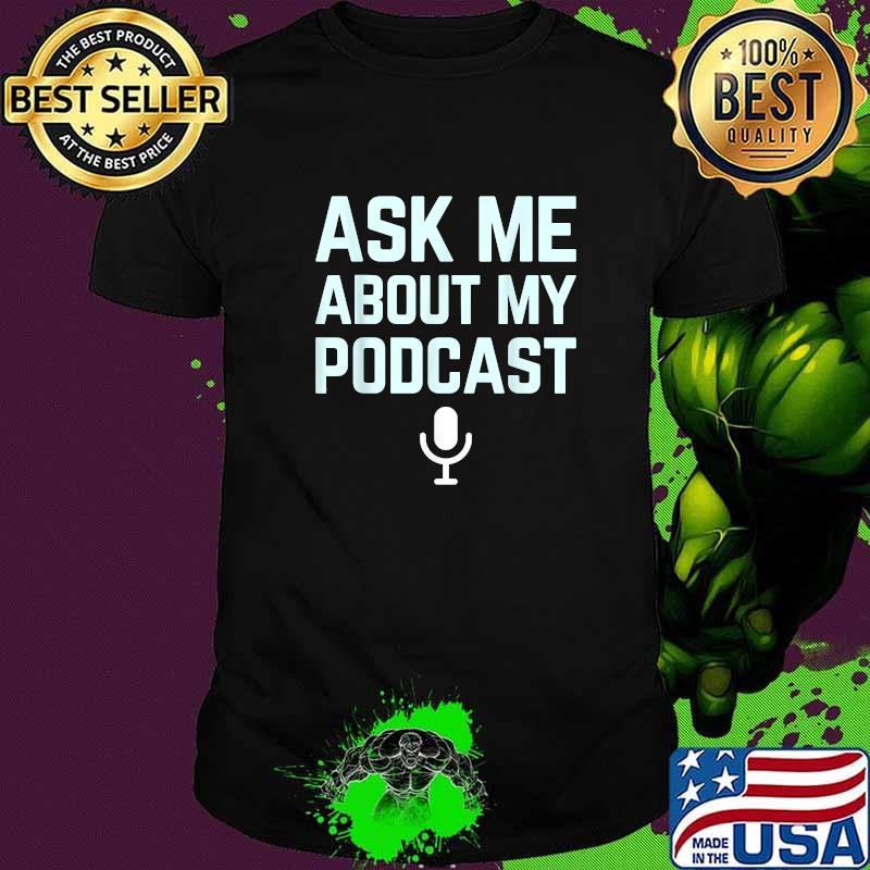 Ask me about my podcast funny podcaster T-Shirt