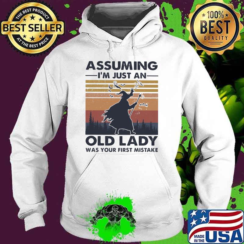Assuming I'm Just An Old Lady Was Your First Mistake Vintage Shirt Hoodie Assuming I'm Just An Old Lady Was Your First Mistake Vintage Shirt Hoodie