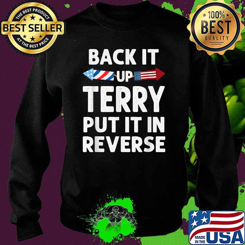 Back It Up Terry Put It in Reverse Funny 4th of July Fourth T-Shirt Sweater Back It Up Terry Put It in Reverse Funny 4th of July Fourth T-Shirt Sweater