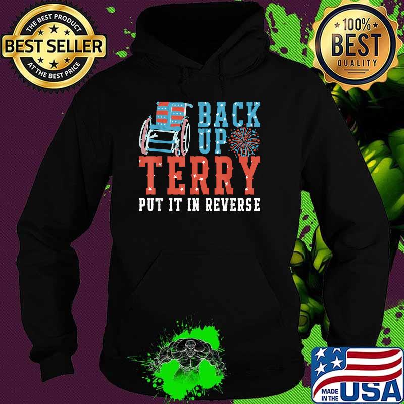 Back Up Terry Put It In Reverse 4th July Us Flag Fireworks T-Shirt Hoodie Back Up Terry Put It In Reverse 4th July Us Flag Fireworks T-Shirt Hoodie