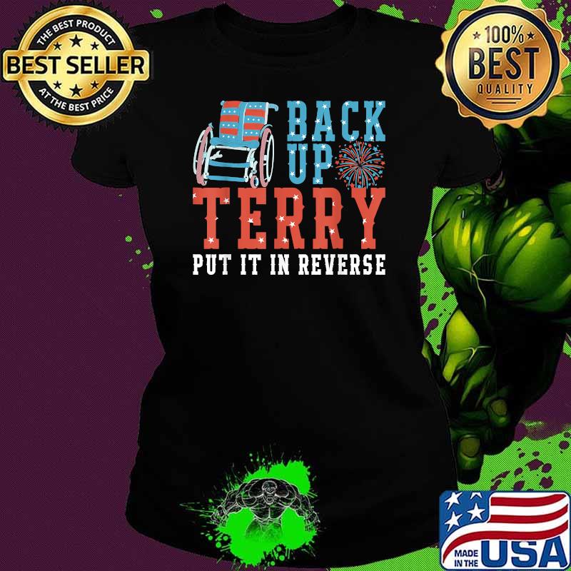 Back Up Terry Put It In Reverse 4th July Us Flag Fireworks T-Shirt Ladies tee Back Up Terry Put It In Reverse 4th July Us Flag Fireworks T-Shirt Ladies tee