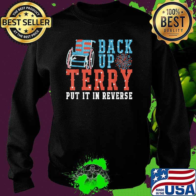 Back Up Terry Put It In Reverse 4th July Us Flag Fireworks T-Shirt Sweater Back Up Terry Put It In Reverse 4th July Us Flag Fireworks T-Shirt Sweater