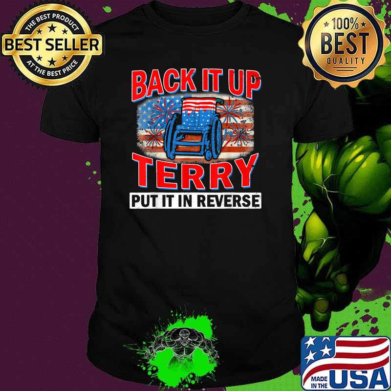 Back Up Terry Put It In Reverse Firework Funny 4th Of July T-Shirt