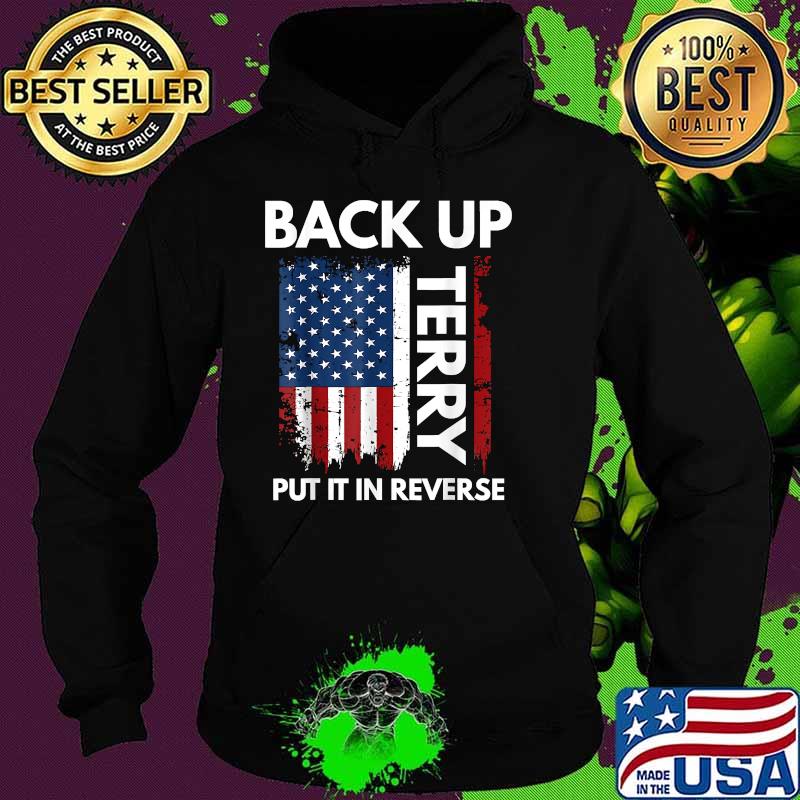 Back Up Terry Put It In Reverse Funny 4th of July T-Shirt Hoodie Back Up Terry Put It In Reverse Funny 4th of July T-Shirt Hoodie