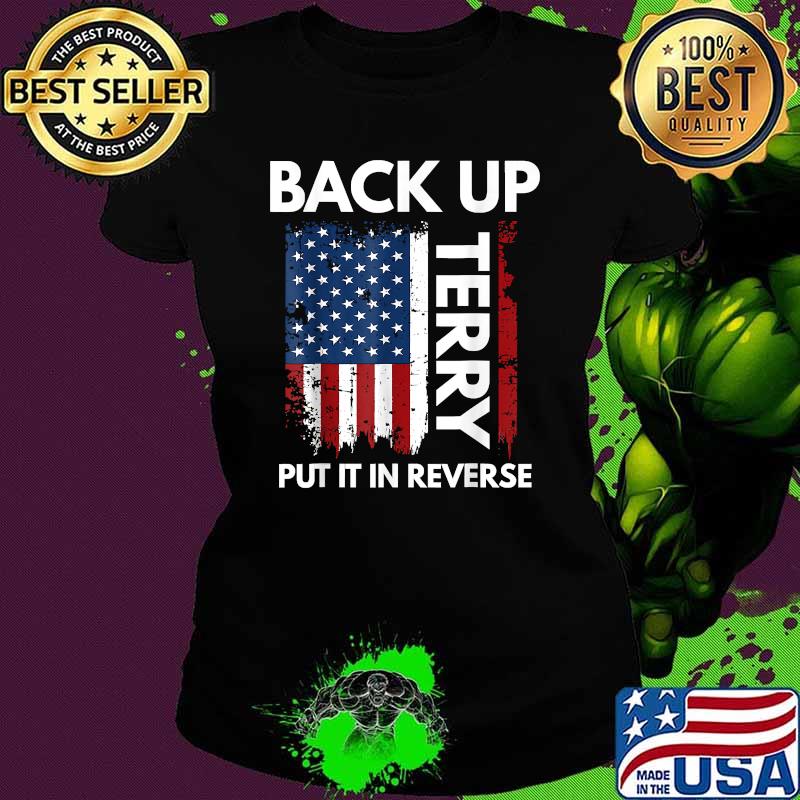 Back Up Terry Put It In Reverse Funny 4th of July T-Shirt Ladies tee Back Up Terry Put It In Reverse Funny 4th of July T-Shirt Ladies tee