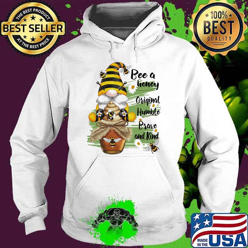 Bee Honey Original Humble Brave And Kind Gmone Shirt Hoodie Bee Honey Original Humble Brave And Kind Gmone Shirt Hoodie