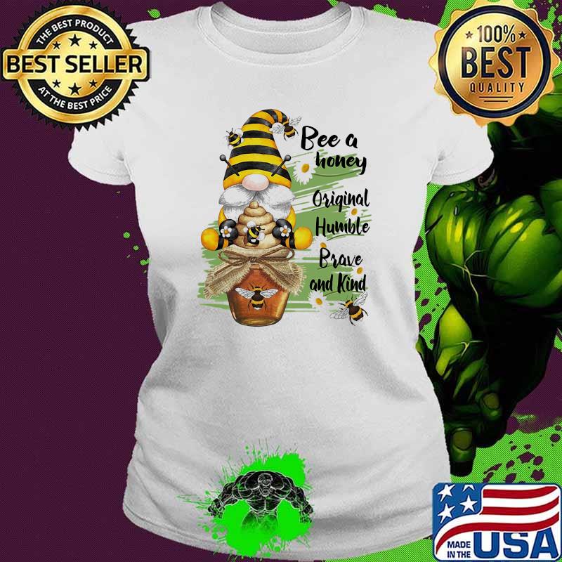 Bee Honey Original Humble Brave And Kind Gmone Shirt Ladies tee Bee Honey Original Humble Brave And Kind Gmone Shirt Ladies tee