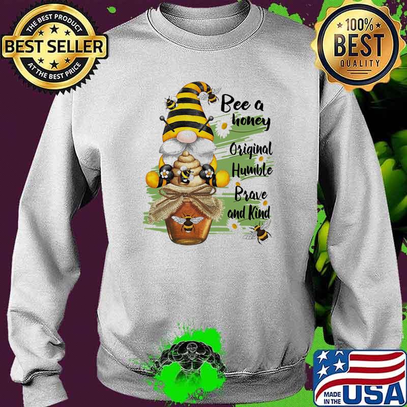 Bee Honey Original Humble Brave And Kind Gmone Shirt Sweater Bee Honey Original Humble Brave And Kind Gmone Shirt Sweater