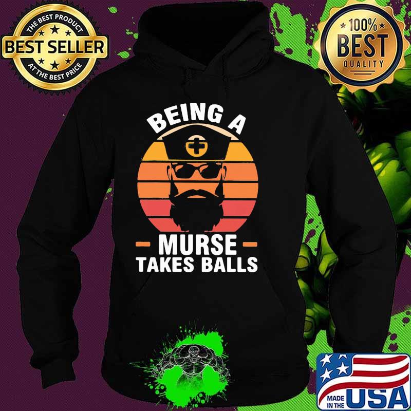 Being A Murse Takes Balls Vintage Shirt Hoodie Being A Murse Takes Balls Vintage Shirt Hoodie