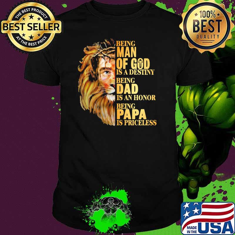 Being Man Of God Is A Destiny Being Dad IS An Honnor Being Papa IS Priceless Lion Shirt