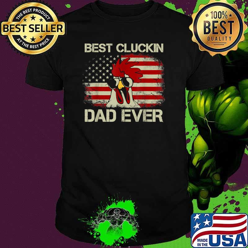 Best Cluckin Dad Ever American Flag Chicken Dad 4th of July T-Shirt