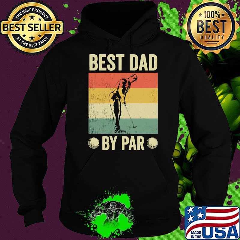 Best Dad By Par Vintage Golfing Shirt Hoodie Best Dad By Par Vintage Golfing Shirt Hoodie