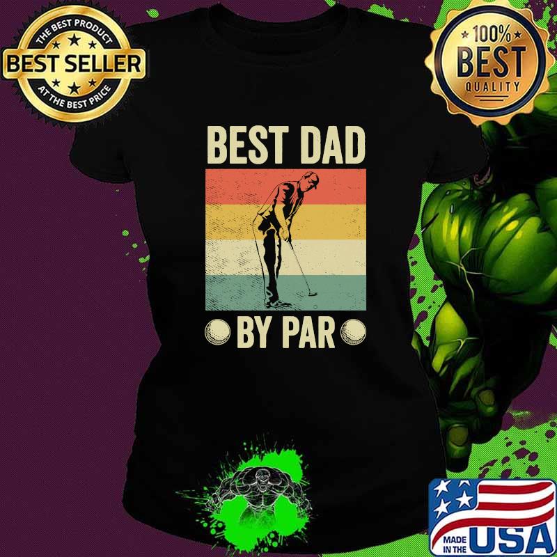 Best Dad By Par Vintage Golfing Shirt Ladies tee Best Dad By Par Vintage Golfing Shirt Ladies tee