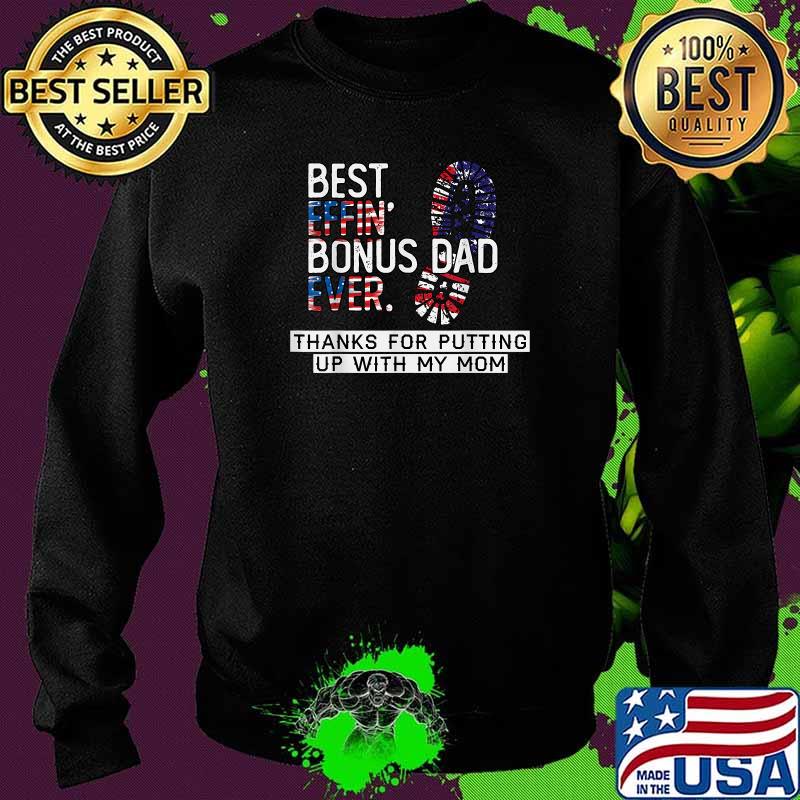 Best Effin’ Bonus Dad Ever Thanks For Putting Up With My Mom American Flag T-Shirt Sweater Best Effin’ Bonus Dad Ever Thanks For Putting Up With My Mom American Flag T-Shirt Sweater