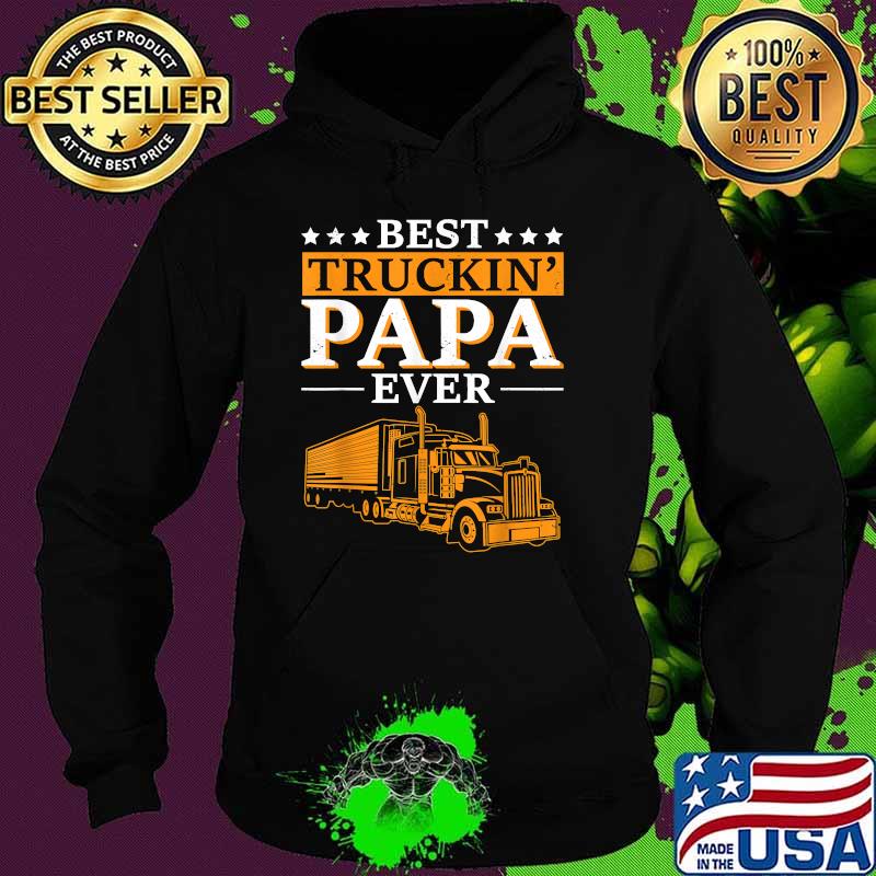 Best Truckin Papa Ever Funny Trucker T-Shirt Hoodie Best Truckin Papa Ever Funny Trucker T-Shirt Hoodie