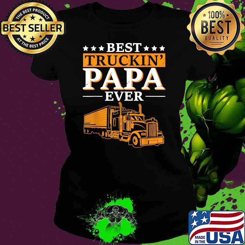 Best Truckin Papa Ever Funny Trucker T-Shirt Ladies tee Best Truckin Papa Ever Funny Trucker T-Shirt Ladies tee