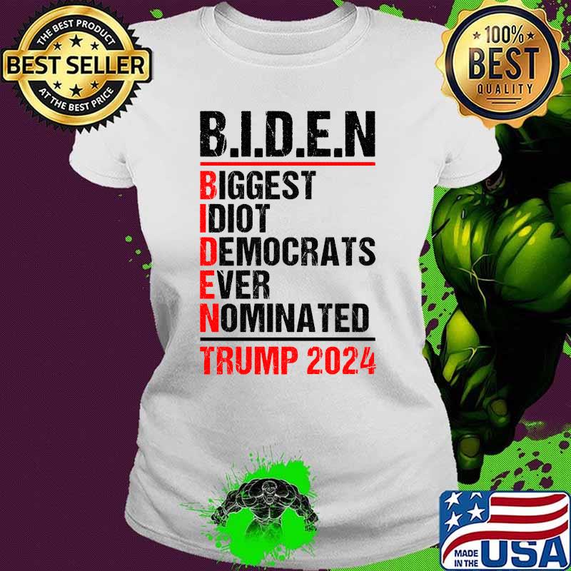 Biggest Idiot Democrats Ever Nominated Anti Joe Biden 2024 T-Shirt Ladies tee Biggest Idiot Democrats Ever Nominated Anti Joe Biden 2024 T-Shirt Ladies tee