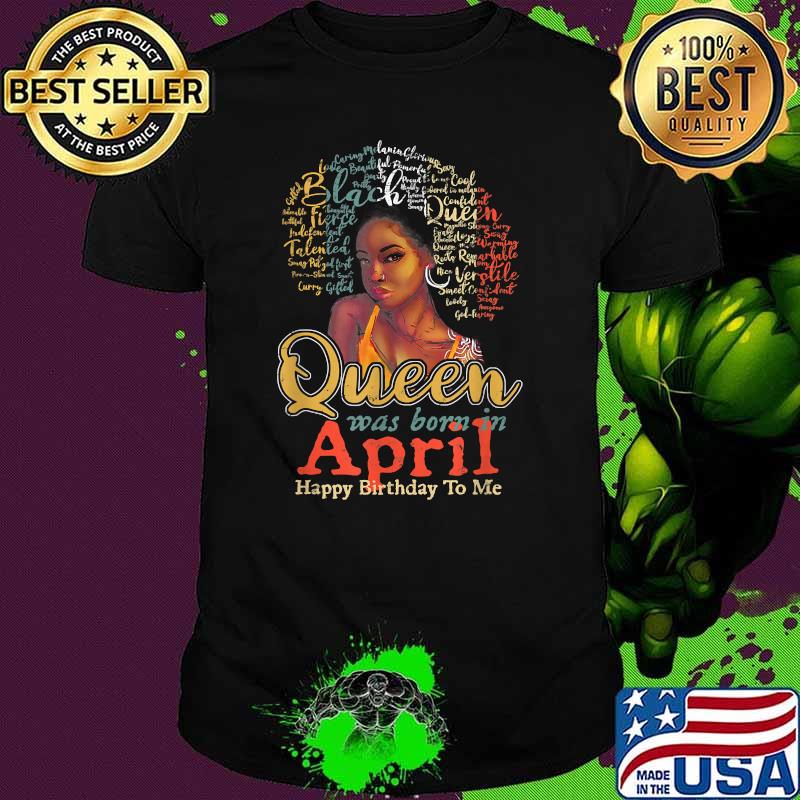 Black African Queen Born Was Born In April Happy Birthday To Me T-Shirt