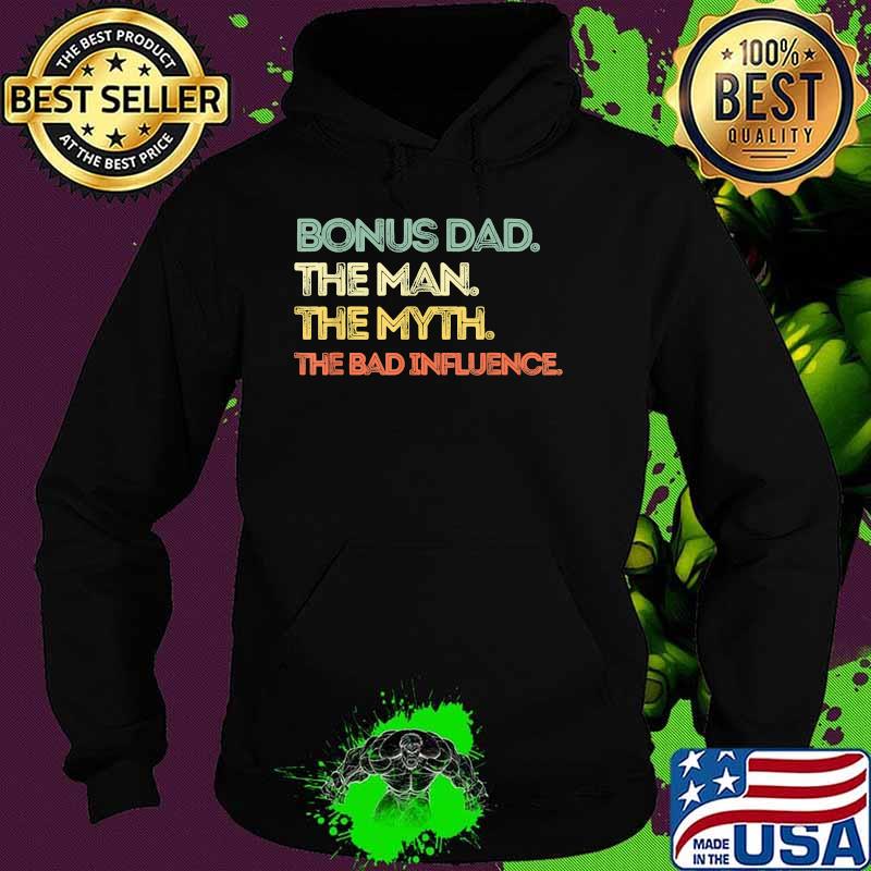 Bonus Dad The Man Myth Bad Influence Funny Retro Quote Sayin T-Shirt Hoodie Bonus Dad The Man Myth Bad Influence Funny Retro Quote Sayin T-Shirt Hoodie