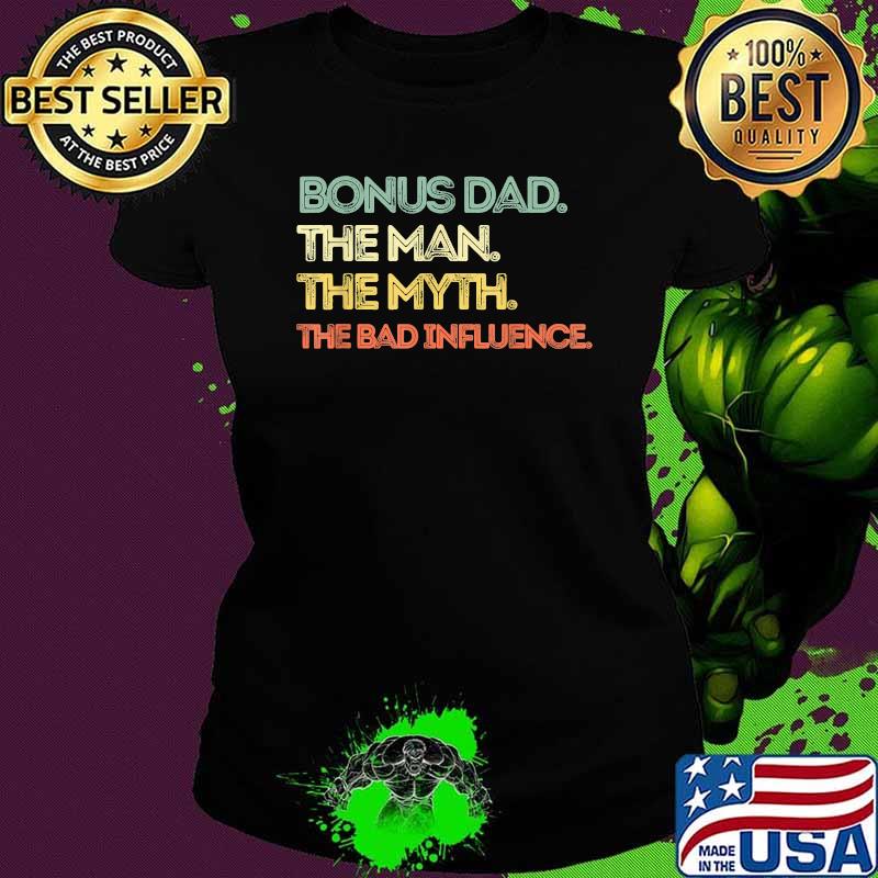 Bonus Dad The Man Myth Bad Influence Funny Retro Quote Sayin T-Shirt Ladies tee Bonus Dad The Man Myth Bad Influence Funny Retro Quote Sayin T-Shirt Ladies tee