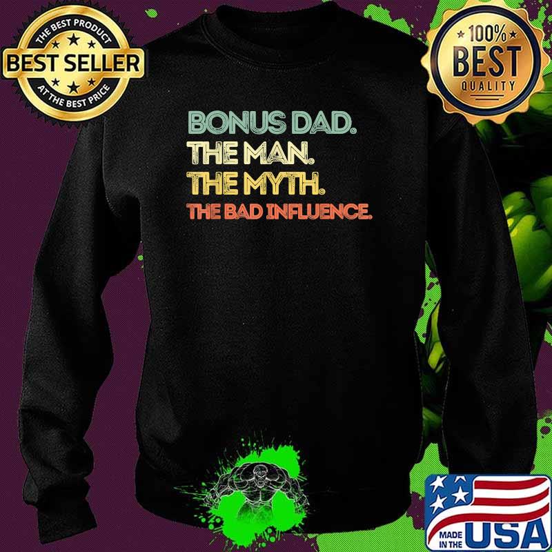 Bonus Dad The Man Myth Bad Influence Funny Retro Quote Sayin T-Shirt Sweater Bonus Dad The Man Myth Bad Influence Funny Retro Quote Sayin T-Shirt Sweater