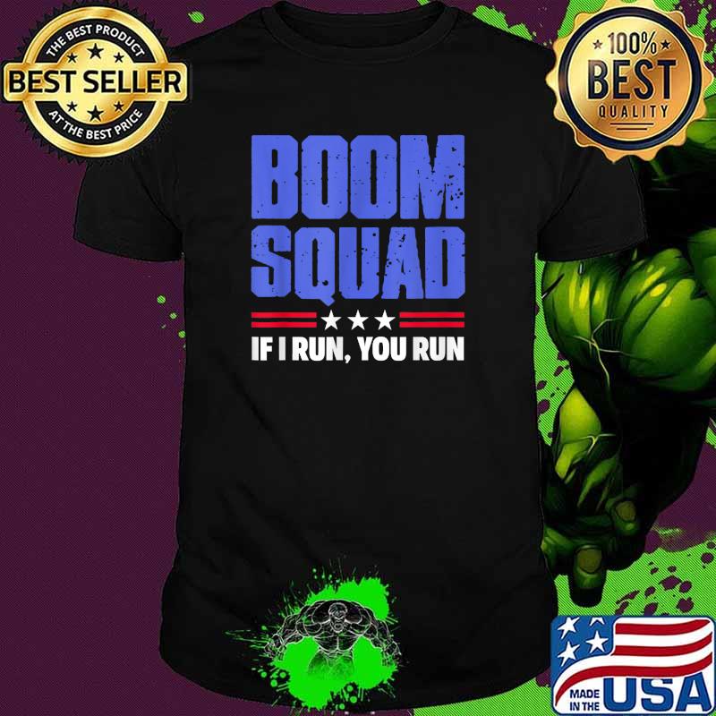 BOOM SQUAD If I run you run stars 4th of July T-Shirt