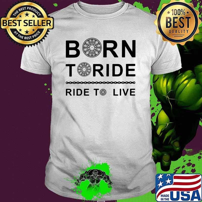 Born To Ride Ride To Live Shirt