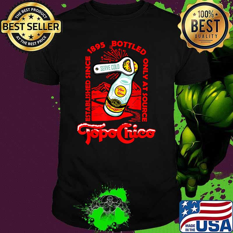 Bottled topo Chico Only At Source Established Since 1895 T-Shirt