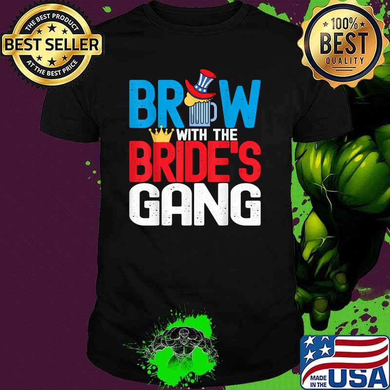 Brew with the Bride's Gang Funny 4th of July Beer T-Shirt