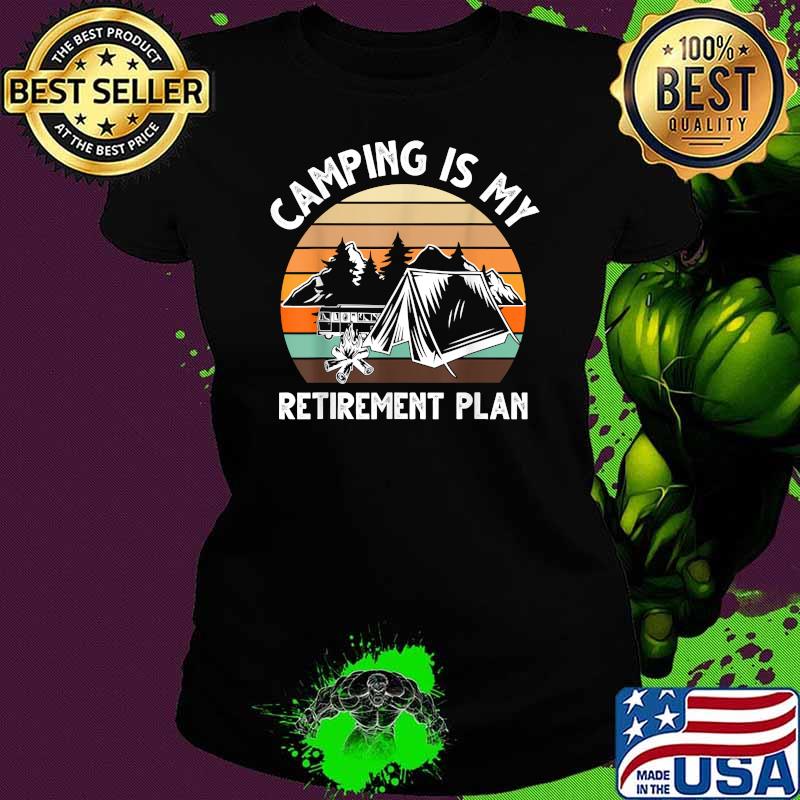 Camping Is My Retirement Plan Vintage T-Shirt Ladies tee Camping Is My Retirement Plan Vintage T-Shirt Ladies tee
