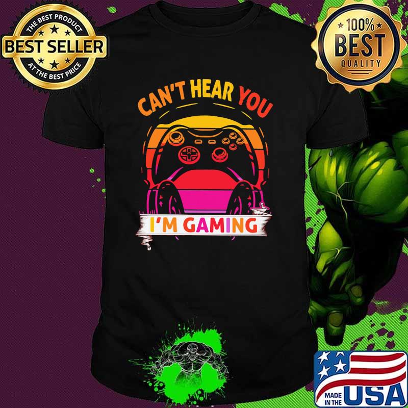 Can't Hear You I'm Gaming Vintage Shirt