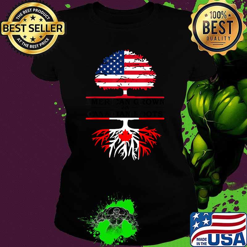 Canadian Roots American Grown Flag Shirt Ladies tee Canadian Roots American Grown Flag Shirt Ladies tee