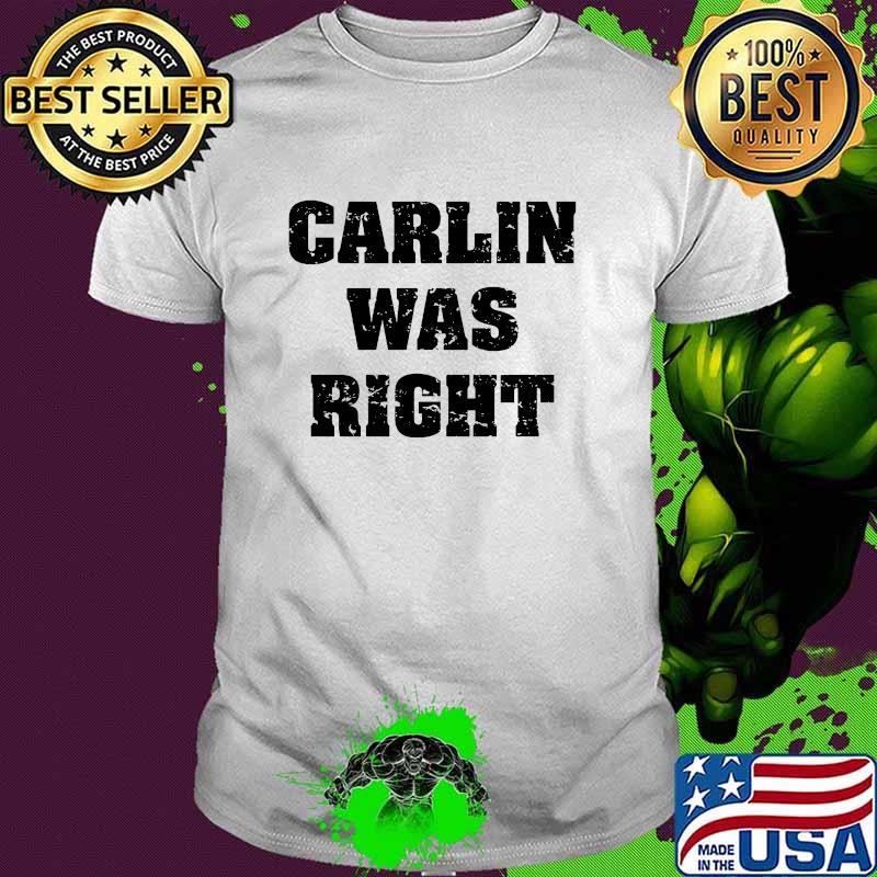 Carlin Was Right Shirt
