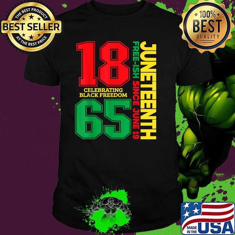 Celebrating Black Freedom Juneteenth Free-ish Since 1865 Shirt