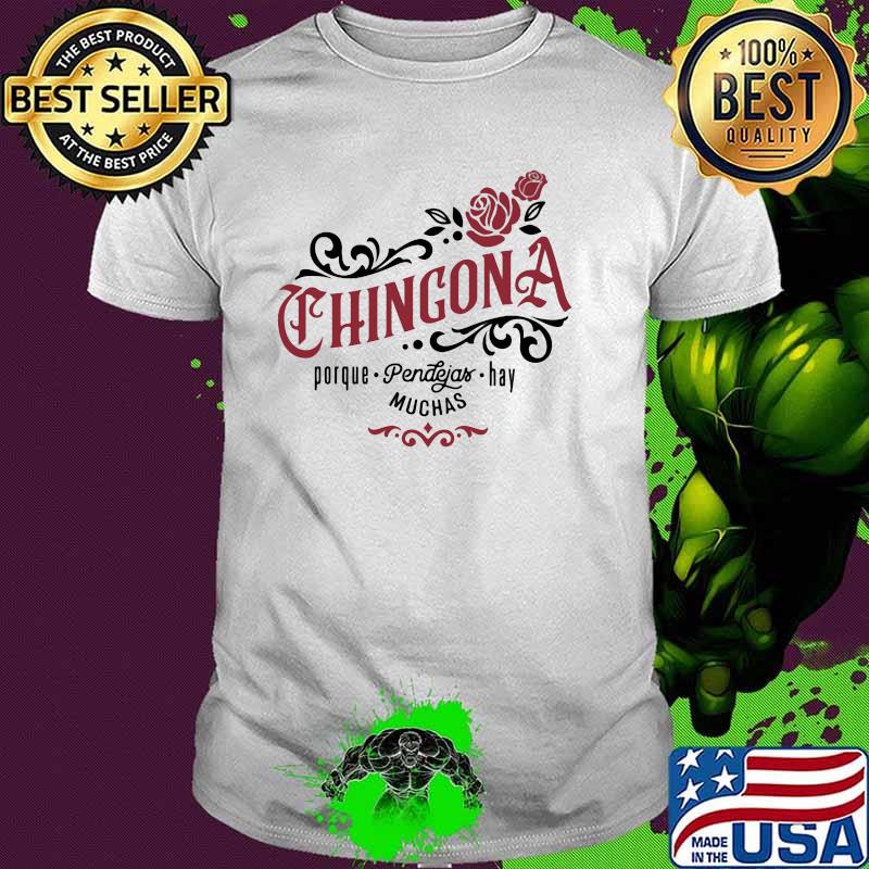 Chingona Porpue Pendejas Hay Shirt
