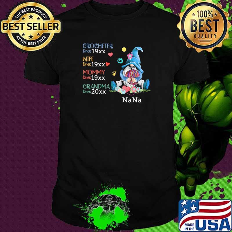 Crocheter since 19xx wife since 19xx mommy 19xx grandma since 20xx gnome nana shirt
